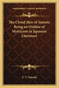 Cloud Men of Yamato Being an Outline of Mysticism in Japanese Literature