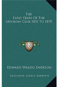 The Early Years Of The Saturday Club 1855 To 1870