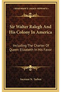 Sir Walter Ralegh and His Colony in America