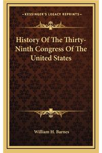 History Of The Thirty-Ninth Congress Of The United States