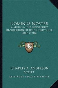 Dominus Noster: A Study In The Progressive Recognition Of Jesus Christ Our Lord (1918)