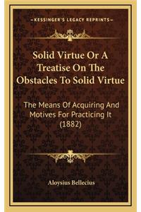 Solid Virtue Or A Treatise On The Obstacles To Solid Virtue
