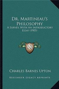 Dr. Martineau's Philosophy: A Survey, with an Introductory Essay (1905)