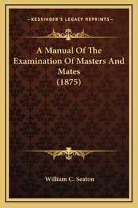 A Manual of the Examination of Masters and Mates (1875)