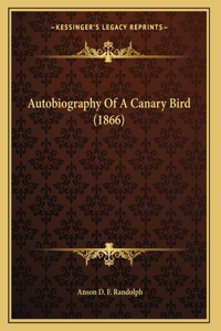 Autobiography Of A Canary Bird (1866)