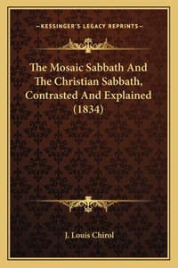 The Mosaic Sabbath And The Christian Sabbath, Contrasted And Explained (1834)