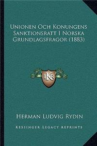 Unionen Och Konungens Sanktionsratt I Norska Grundlagsfragor (1883)