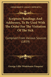 Scripture Readings And Addresses, To Be Used With The Order For The Visitation Of The Sick