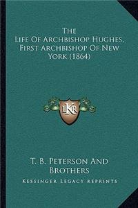 Life Of Archbishop Hughes, First Archbishop Of New York (1864)