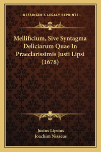 Mellificium, Sive Syntagma Deliciarum Quae In Praeclarissimis Justi Lipsi (1678)