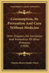 Consumption, Its Prevention And Cure Without Medicine