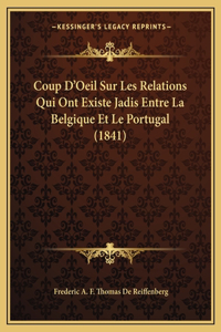 Coup D'Oeil Sur Les Relations Qui Ont Existe Jadis Entre La Belgique Et Le Portugal (1841)