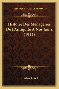 Histoire Des Menageries De L'Antiquite A Nos Jours (1912)