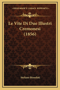 Le Vite Di Due Illustri Cremonesi (1856)