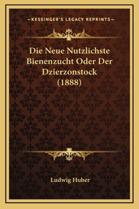 Die Neue Nutzlichste Bienenzucht Oder Der Dzierzonstock (1888)