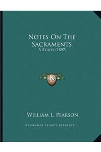 Notes On The Sacraments: A Study (1897)