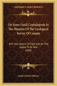 On Some Fossil Cephalopoda In The Museum Of The Geological Survey Of Canada