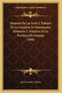 Memoria De Las Actas Y Trabajos De La Comision De Monumentos Historicos Y Artisticos De La Provincia De Granada (1868)