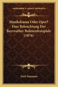 Musikdrama Oder Oper? Eine Beleuchtung Der Bayreuther Buhnenfestspiele (1876)