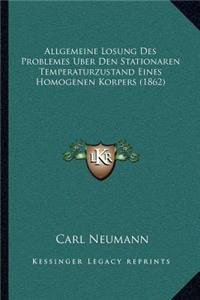 Allgemeine Losung Des Problemes Uber Den Stationaren Temperaturzustand Eines Homogenen Korpers (1862)