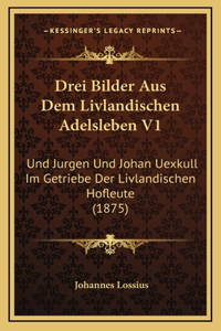 Drei Bilder Aus Dem Livlandischen Adelsleben V1