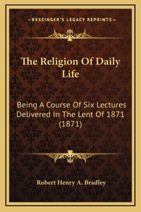 The Religion Of Daily Life
