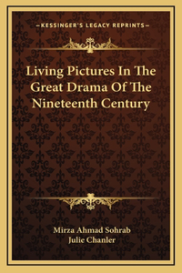 Living Pictures In The Great Drama Of The Nineteenth Century