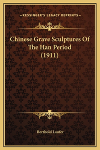 Chinese Grave Sculptures Of The Han Period (1911)