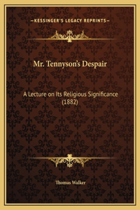 Mr. Tennyson's Despair