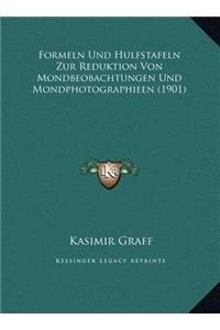 Formeln Und Hulfstafeln Zur Reduktion Von Mondbeobachtungen Und Mondphotographieen (1901)