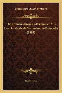 Die Fruhchristlichen Alterthumer Aus Dem Graberfelde Von Achmim-Panopolis (1893)