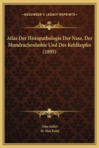 Atlas Der Histopathologie Der Nase, Der Mundrachenhohle Und Des Kehlkopfes (1895)