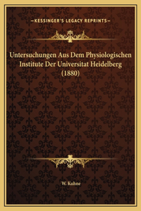 Untersuchungen Aus Dem Physiologischen Institute Der Universitat Heidelberg (1880)
