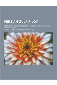 Persian Gulf Pilot; Comprising the Persian Gulf, the Gulf of Oman and the Makran Coast