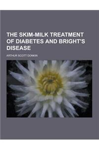 The Skim-Milk Treatment of Diabetes and Bright's Disease