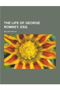 The Life of George Romney, Esq