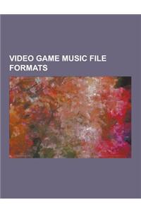 Video Game Music File Formats: Atari SAP Music Format, Creative Music File, Cybersound, Dls Format, Game Boy Sound System, Gens Sound Record, Gym, Hu