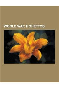 World War II Ghettos: Riga Ghetto, Daugavpils Ghetto, Shanghai Ghetto, Medzhybizh, Vilna Ghetto, Berdychiv, Kovno Ghetto, Minsk Ghetto, Grou