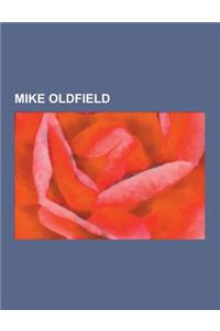Mike Oldfield: Mike Oldfield Albums, Mike Oldfield Concert Tours, Mike Oldfield Songs, Mike Oldfield Video Albums, Songs Written by M