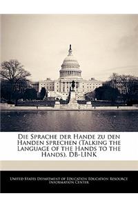 Die Sprache Der Hande Zu Den Handen Sprechen (Talking the Language of the Hands to the Hands). DB-Link