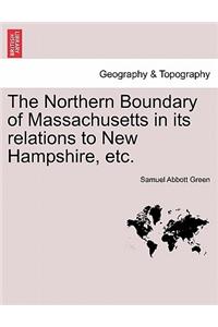 The Northern Boundary of Massachusetts in Its Relations to New Hampshire, Etc.