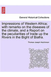 Impressions of Western Africa; With Remarks on the Diseases of the Climate, and a Report on the Peculiarities of Trade Up the Rivers in the Bight of Biafra.
