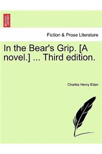 In the Bear's Grip. [A Novel.] ... Third Edition.