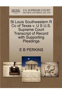 St Louis Southwestern R Co of Texas V. U S U.S. Supreme Court Transcript of Record with Supporting Pleadings