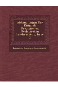 Abhandlungen Der K Niglich Preussischen Geologischen Landesanstalt, Issue 2