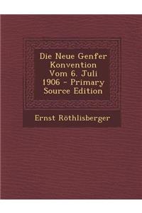 Die Neue Genfer Konvention Vom 6. Juli 1906