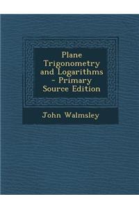 Plane Trigonometry and Logarithms