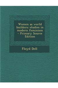 Women as World Builders; Studies in Modern Feminism - Primary Source Edition
