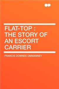 Flat-Top: The Story of an Escort Carrier