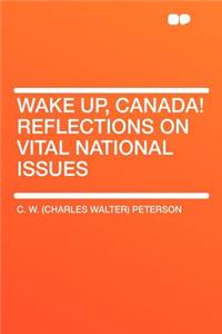 Wake Up, Canada! Reflections on Vital National Issues